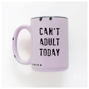 can't adult today | ceramic mug