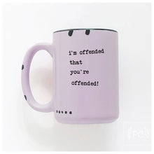 i'm offended that you're offended | ceramic mug