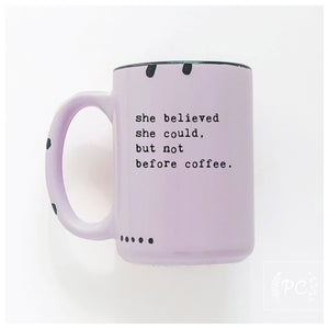 she believed she could but not before coffee | ceramic mug