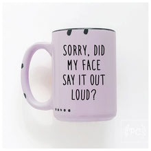 sorry did my face say it out loud? | ceramic mug