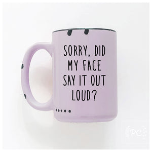 sorry did my face say it out loud? | ceramic mug