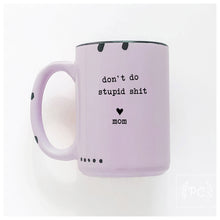 don't do stupid shit love mom | ceramic mug