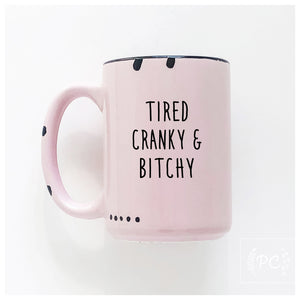 tired cranky & bitchy | ceramic mug