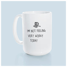 i'm not feeling very worky today | ceramic mug