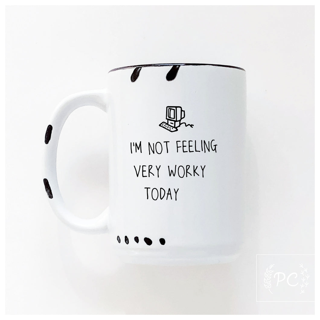 i'm not feeling very worky today | ceramic mug