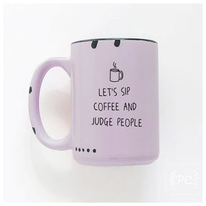 let's sip coffee and judge people | ceramic mug