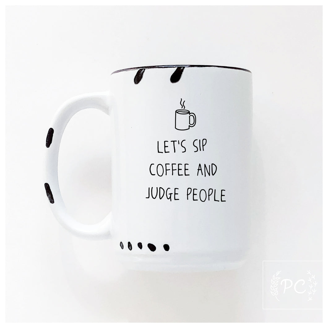 let's sip coffee and judge people | ceramic mug
