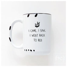 i came, i saw, i went back to bed | ceramic mug