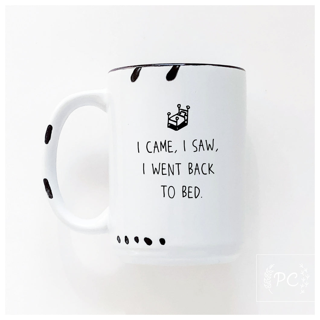 i came, i saw, i went back to bed | ceramic mug