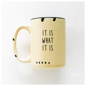 it is what it is | ceramic mug