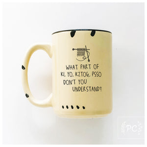 what part of K1, yo, k2tog, psso don't you understand? | ceramic mug
