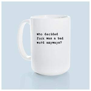 who decided fuck was a bad word anyways | ceramic mug