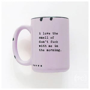 i love the smell of don’t fuck with me in the morning | ceramic mug