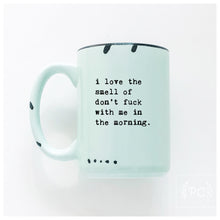 i love the smell of don’t fuck with me in the morning | ceramic mug
