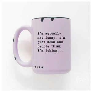 i’m actually not funny, i’m just mean and people think i'm joking | ceramic mug