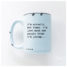 i’m actually not funny, i’m just mean and people think i'm joking | ceramic mug