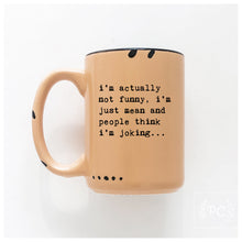 i’m actually not funny, i’m just mean and people think i'm joking | ceramic mug