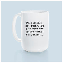 i’m actually not funny, i’m just mean and people think i'm joking | ceramic mug