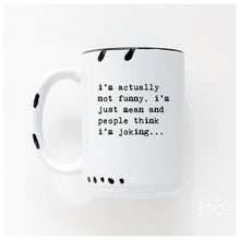 i’m actually not funny, i’m just mean and people think i'm joking | ceramic mug