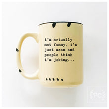 i’m actually not funny, i’m just mean and people think i'm joking | ceramic mug