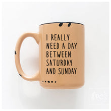 i really need a day between saturday and sunday | ceramic mug