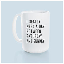 i really need a day between saturday and sunday | ceramic mug