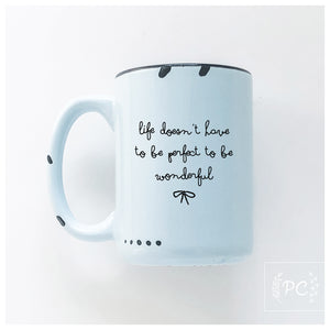 life doesn’t have to be perfect to be wonderful | ceramic mug