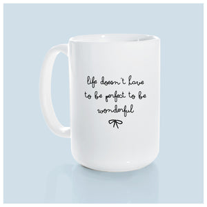 life doesn’t have to be perfect to be wonderful | ceramic mug