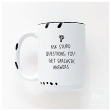 ask stupid questions, you get sarcastic answers | ceramic mug