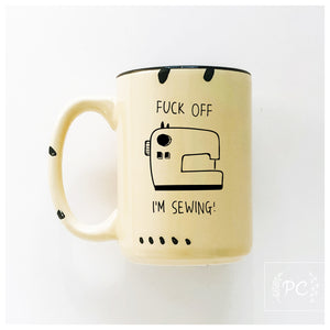 fuck off I'm sewing | ceramic mug