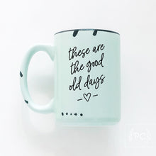 these are the good old days | ceramic mug