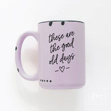 these are the good old days | ceramic mug