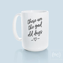 these are the good old days | ceramic mug