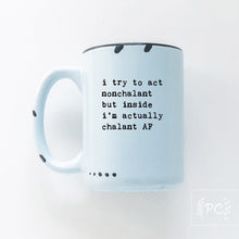 i try to act nonchalant but inside i’m actually chalant AF | ceramic mug