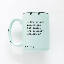 i try to act nonchalant but inside i’m actually chalant AF | ceramic mug
