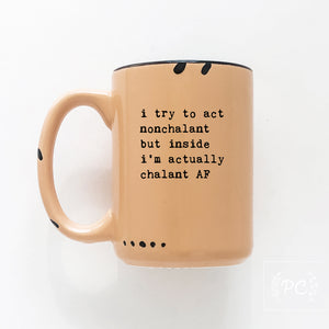 i try to act nonchalant but inside i’m actually chalant AF | ceramic mug