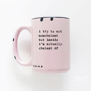 i try to act nonchalant but inside i’m actually chalant AF | ceramic mug