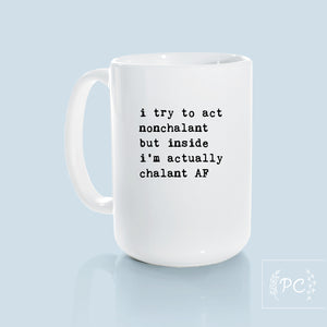 i try to act nonchalant but inside i’m actually chalant AF | ceramic mug