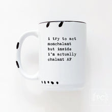 i try to act nonchalant but inside i’m actually chalant AF | ceramic mug