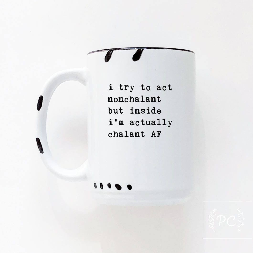 i try to act nonchalant but inside i’m actually chalant AF | ceramic mug