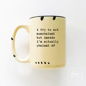 i try to act nonchalant but inside i’m actually chalant AF | ceramic mug