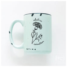 what in carnation | ceramic mug | funny