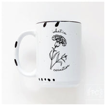 what in carnation | ceramic mug | funny