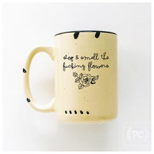 stop and smell the fucking flowers | ceramic mug | sweary