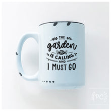 the garden is calling and I must go | ceramic mug | cute
