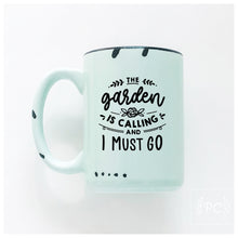 the garden is calling and I must go | ceramic mug | cute