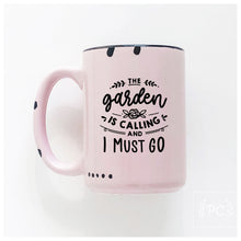 the garden is calling and I must go | ceramic mug | cute
