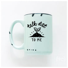 talk dirt to me | ceramic mug | funny | cute
