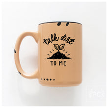 talk dirt to me | ceramic mug | funny | cute