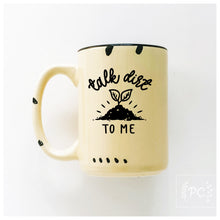 talk dirt to me | ceramic mug | funny | cute